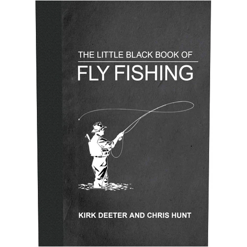 Kirk Deeter The Little Black Book of Fly Fishing: 201 Tips to Make You A Better Angler (Little Books)