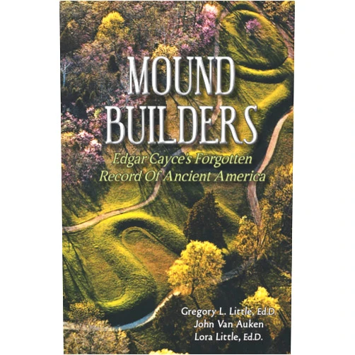 By Gregory L. Little Ed.D. (Author), John Van Auken (Author), Lora Little Ed.D. (Author) & 0 more Mound Builders: Edgar Cayce's Forgotten Record of Ancient America