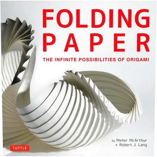 Meher McArthur,Robert J. Lang Folding Paper: The Infinite Possibilities of Origami: Featuring Origami Art from Some of the Worlds Best Contemporary Papercraft Artists