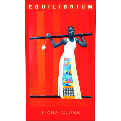 Tiana Clark Equilibrium (Frost Place Chapbook Competition Winner)