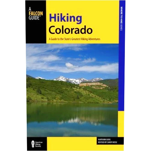 Maryann Gaug,Sandy Heise Hiking Colorado: A Guide To The State's Greatest Hiking Adventures (State Hiking Guides Series)