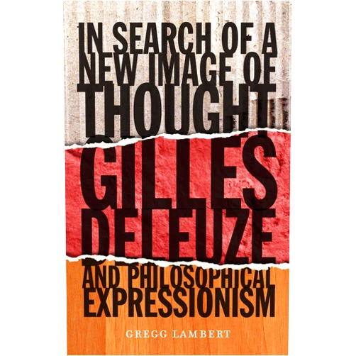 By Gregg Lambert (Author) Format: Kindle Edition In Search of a New Image of Thought: Gilles Deleuze and Philosophical Expressionism