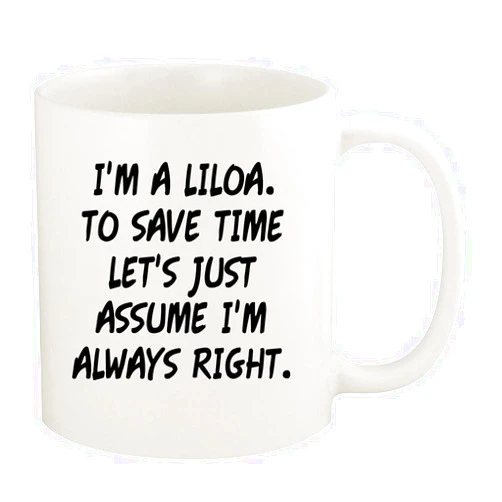 Knick Knack Gifts I'm A Liloa. To Save Time Let's Just Assume I'm Always Right. - 11oz Ceramic White Coffee Mug Cup, White