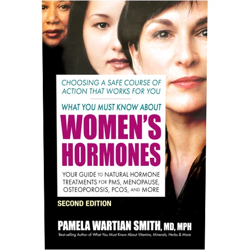 By Pamela Wartian Smith (Author) What You Must Know About Women's Hormones - Second Edition: Your Guide to Natural Hormone Treatments for PMS, Menopause, Osteoporosis, PCOS, and More