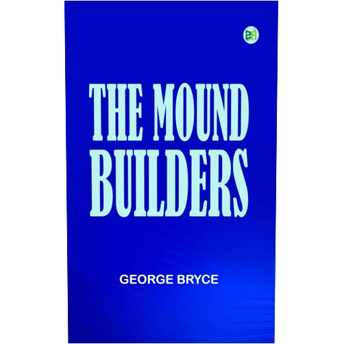 By GEORGE BRYCE (Author) Format: Kindle Edition The Mound Builders