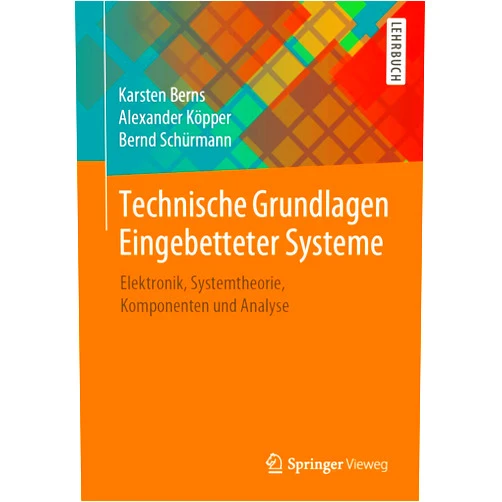 Karsten Berns,Alexander Köpper,Bernd Schürmann Technische Grundlagen Eingebetteter Systeme: Elektronik, Systemtheorie, Komponenten und Analyse (German Edition)