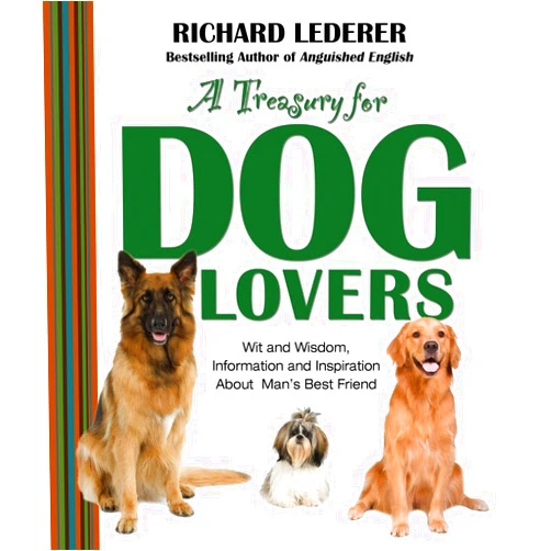 By Richard Lederer (Author) A Treasury for Dog Lovers: Wit and Wisdom, Information and Inspiration About Man's Best Friend