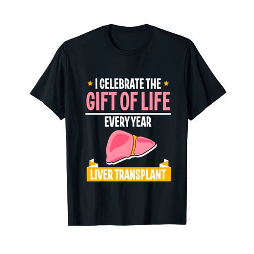 Liver Transplant Gifts Liver Transplant Survivor I Celebrating the Gift of Life Every Year - Liver Transplant T-Shirt