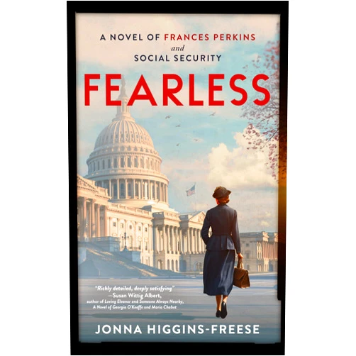 By Jonna Higgins-Freese (Author) Format: Kindle Edition Fearless: A Novel of Frances Perkins and Social Security