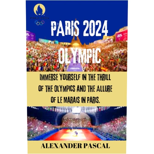 ALEXANDER PASCAL PARIS 2024 OLYMPIC: Immerse Yourself in the Thrill of the Olympics and the Allure of Le Marais in Paris. A FASCINATING BIOGRAPHY PACKED WITH 100 ... ENTERTAINING TRIVIA QUESTIONS AND ANSWERS