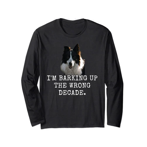 French Bulldog Mom and Frenchie Dad Dog Lovers App I'M Barking Up The Wrong Decade. Funny Dog Dad and Dog Mom Long Sleeve T-Shirt
