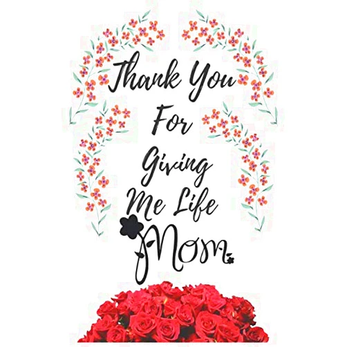Saad hammadi Thank You For Giving Me Life Mom: This Is A Special Gift For My Dear Lovely Mom Who Is An Angel, A Superhero, Magical, Doctor, Nurse And Always Right (6 x 9 Inches), 120 Lined Pages