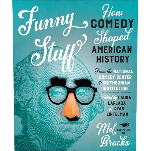 Laura LaPlaca,Ryan Lintelman,Mel Brooks,Jon Grinspan,Theodore S. Gonzalves,Ashley Olivia Mayor,John W. Troutman,Anya Montiel,Eric Jentsch,Ashley M. Senske,James I. Deutsch,Kevin Strait Funny Stuff: How Comedy Shaped American History
