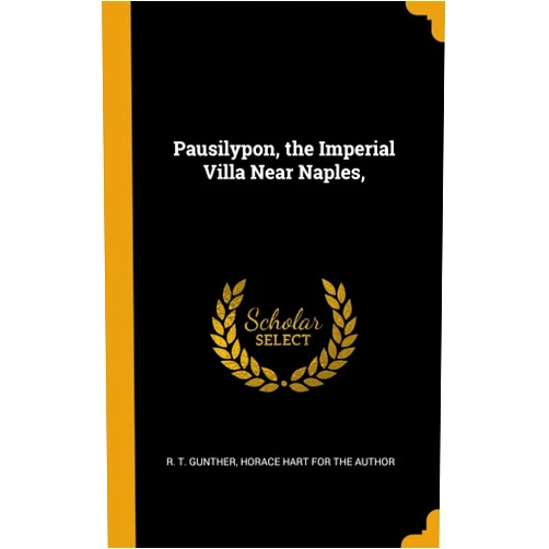 By R. T. Gunther (Author), Horace Hart for the Author (Creator) Pausilypon, the Imperial Villa Near Naples,