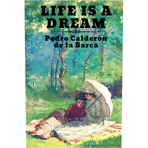 Pedro Calderón de la Barca Life Is a Dream