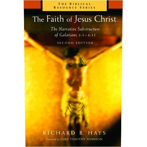 Richard B. Hays The Faith of Jesus Christ: The Narrative Substructure of Galatians 3:1-4:11 (The Biblical Resource Series) (The Biblical Resource Series (Brs))