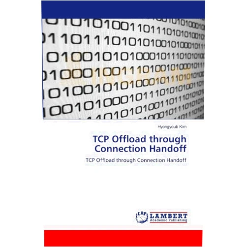 By Hyongyoub Kim (Author) TCP Offload through Connection Handoff: TCP Offload through Connection Handoff