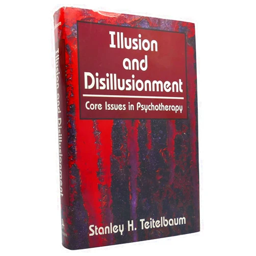 By Stanley H. Teitelbaum (Author) Illusion and Disillusionment: Core Issues in Psychotherapy