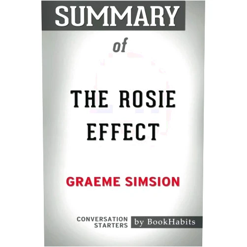 By BookHabits (Author) Summary of The Rosie Effect by Graeme Simsion | Conversation Starters