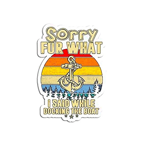 JOHN AND MIKE DESIGNS Im Sorry for What I Said While Docking The Boat - Sticker Graphic - Auto, Wall, Laptop, Cell, Truck Sticker for Windows, Cars, Trucks