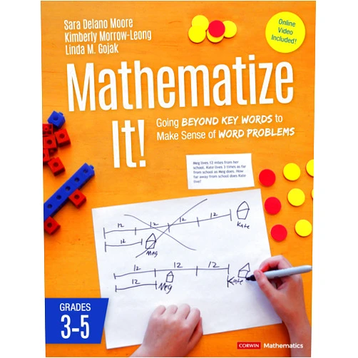 By Sara Delano Moore (Author), Kimberly Morrow-Leong (Author), Linda M. Gojak (Author) & 0 more Mathematize It! [Grades 3-5]: Going Beyond Key Words to Make Sense of Word Problems, Grades 3-5 (Corwin Mathematics Series)