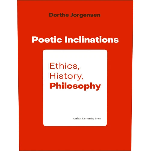 By Dorthe Jorgensen (Author) Poetic Inclination: Ethics, History, Philosophy