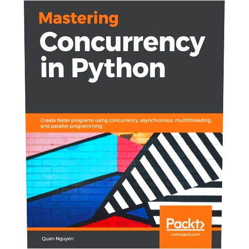 By Quan Nguyen (Author) Mastering Concurrency in Python: Create faster programs using concurrency, asynchronous, multithreading, and parallel programming