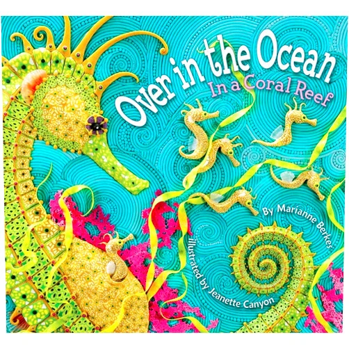 By Marianne Berkes (Author), Jeanette Canyon (Illustrator) Over in the Ocean: In a Coral Reef