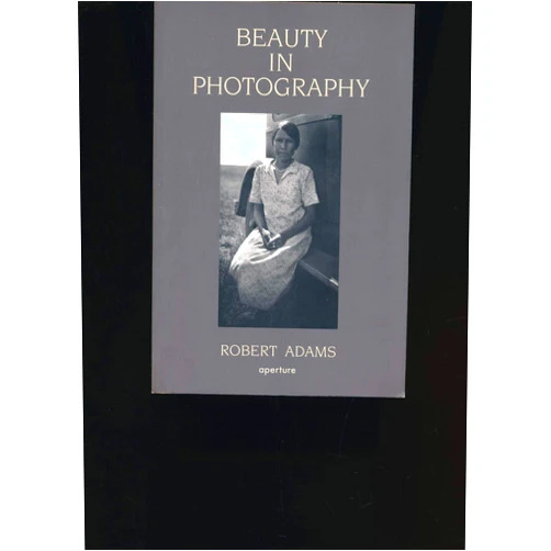 By Robert Adams (Author, Photographer) Robert Adams: Beauty in Photography: Essays in Defense of Traditional Values