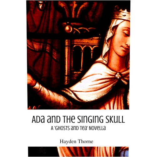 By Hayden Thorne (Author) Format: Kindle Edition Ada and the Singing Skull (Ghosts and Tea)
