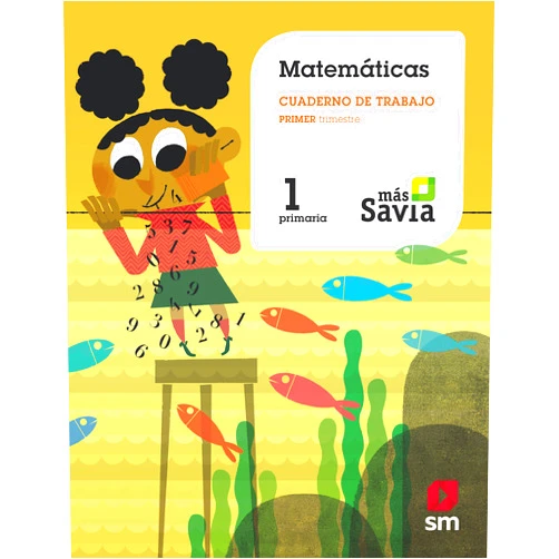 Ediciones SM,,Macus (Mari Cruz Romero Rodríguez),Jesús López Pastor,María José García Simavilla,Roselino López,Alya Mark Cuaderno de matemáticas. 1 Primaria, 1 Trimestre. Más Savia