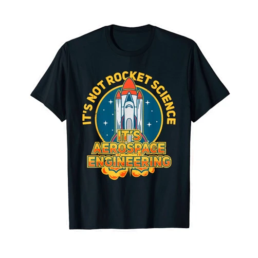 It's Not Rocket Science Its Aerospace Funny Gifts It's Not Rocket Science Its Aerospace Engineering Funny T-Shirt