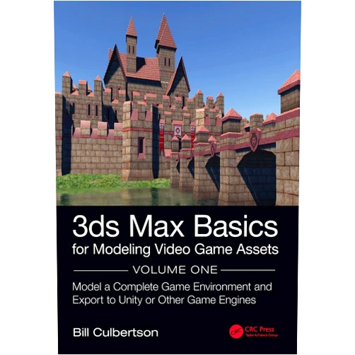 By William Culbertson (Author) 3ds Max Basics for Modeling Video Game Assets: Volume 1: Model a Complete Game Environment and Export to Unity or Other Game Engines