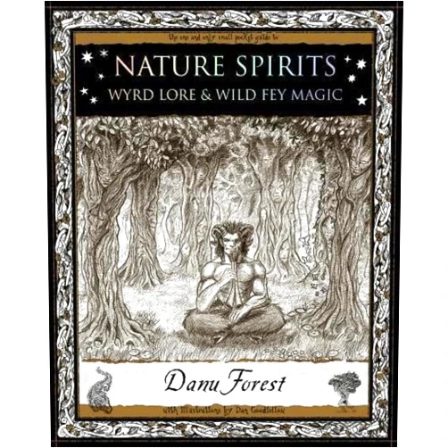 Danu Forest Nature Spirits: Wyrd Lore and Wild Fey Magic (Wooden Books Gift Book)
