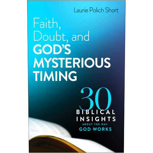 By Laura Polich Short (Author) Faith, Doubt, and God's Mysterious Timing: 30 Biblical Insights about the Way God Works