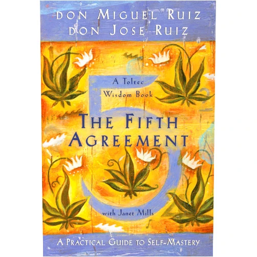 Don Miguel Ruiz,Don Jose Ruiz,Janet Mills The Fifth Agreement: A Practical Guide to Self-Mastery (Toltec Wisdom)