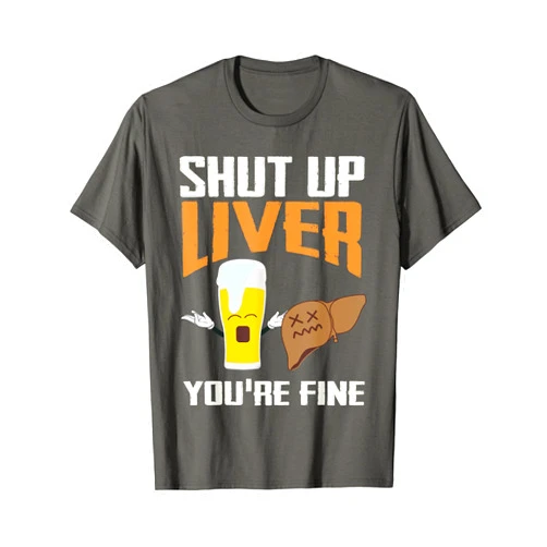 Funny Clever Drinking Alcohol Design T-shirts Shup Up Liver You're Fine Shirt | Addict Drinkers Tee Gift