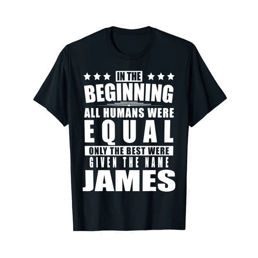 Surname First Name Saying Only The Best Fun Quote Name James First Name Gifts - Funny Personalized Gift T-Shirt