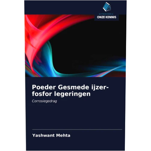 Yashwant Mehta Poeder Gesmede ijzer-fosfor legeringen: Corrosiegedrag (Dutch Edition)