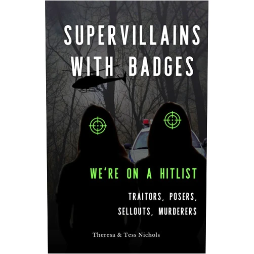 By Theresa Nichols (Author), Tess Nichols (Author) Format: Kindle Edition Supervillains with Badges - We're on a Hitlist: Traitors, Posers, Sellouts, Murderers