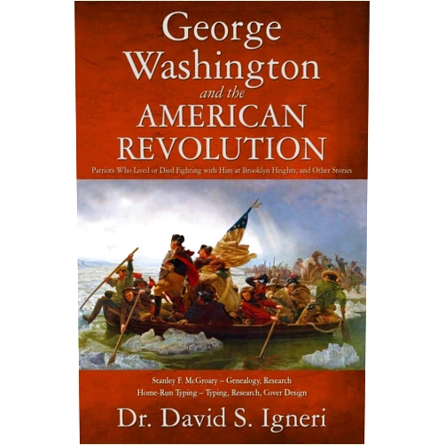 By Dr. David S. Igneri (Author), Home-Run Typing (Illustrator), Stanley F. McGroary (Contributor) & 0 more George Washington and the American Revolution: Patriots Who Lived or Died Fighting With Him at Brooklyn Heights, and Other Stories