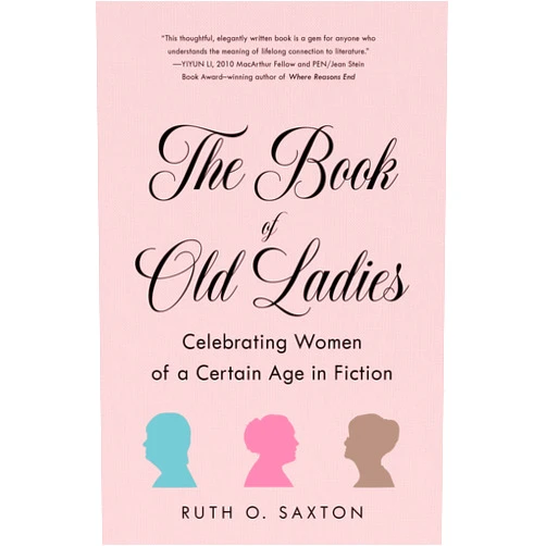Ruth O. Saxton The Book of Old Ladies: Celebrating Women of a Certain Age in Fiction