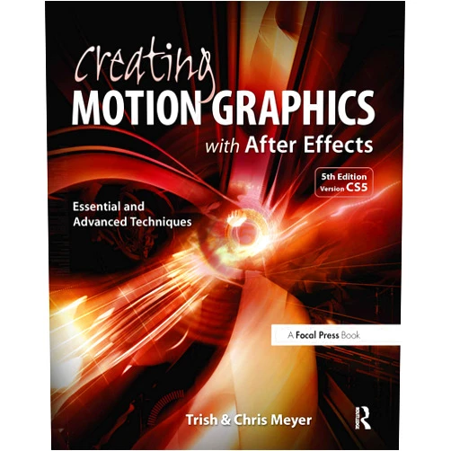 Chris Meyer,Trish Meyer Creating Motion Graphics with After Effects: Essential and Advanced Techniques, 5th Edition, Version CS5