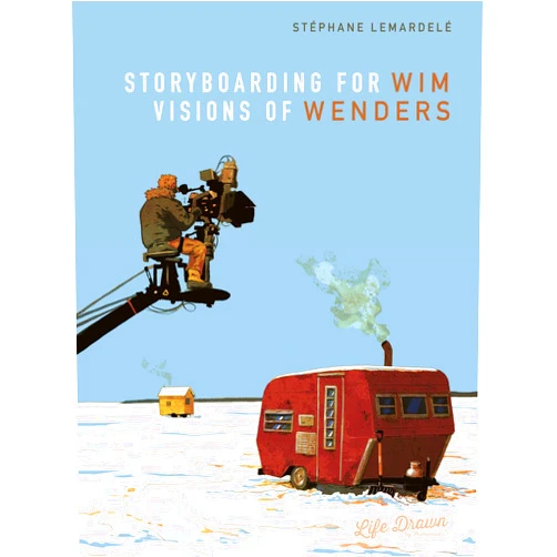 Stéphane Lemardelé,Nanette McGuinness Storyboarding for Wim Wenders: Visions of Wenders