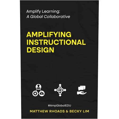 Matthew Rhoads,Becky Lim,Debbie Tannenbaum,Jeni Long,Sallee Clark,Zach Groshell Amplify Learning: A Global Collaborative: Amplifying Instructional Design