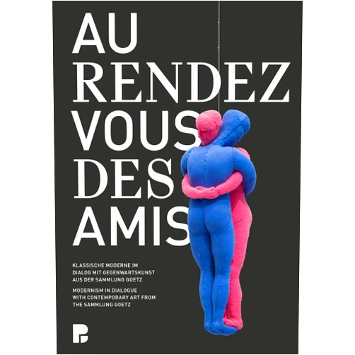 Oliver Kase,Karsten Löckemann Au rendez-vous des amis: Modernism in Dialogue with Contemporary Art from the Sammlung Goetz