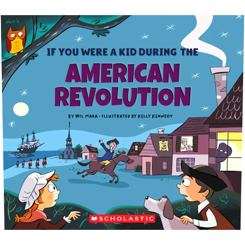 Wil Mara,Kelly Kennedy If You Were a Kid During the American Revolution (If You Were a Kid)