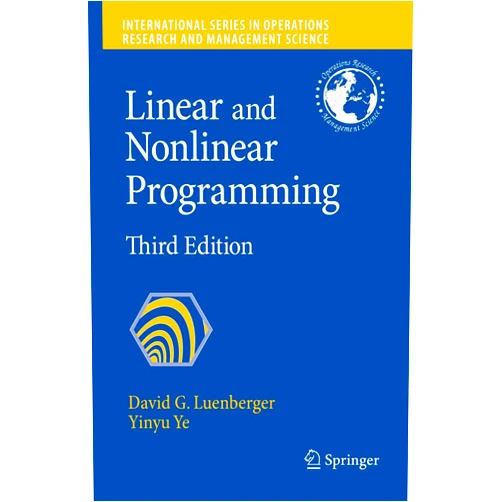 By David G. G. Luenberger (Author), Yinyu Ye (Author) Linear and Nonlinear Programming (International Series in Operations Research & Management Science, 116)