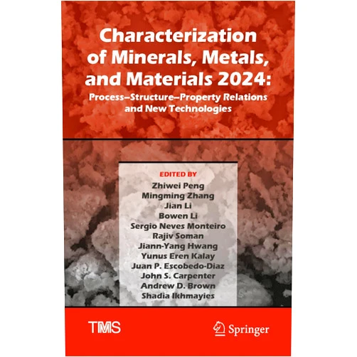 Zhiwei Peng,Mingming Zhang,Jian Li,Bowen Li,Sergio Neves Monteiro,Rajiv Soman,Jiann-Yang Hwang,Yunus Eren Kalay,Juan P. Escobedo-Diaz,John S. Carpenter,Andrew D. Brown,Shadia Ikhmayies Characterization of Minerals, Metals, and Materials 2024: Process–Structure–Property Relations and New Technologies (The Minerals, Metals & Materials Series)