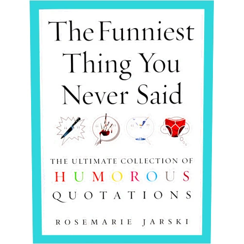 By Rosemarie Jarski (Author) The Funniest Thing You Never Said: The Ultimate Collection of Humorous Quotations